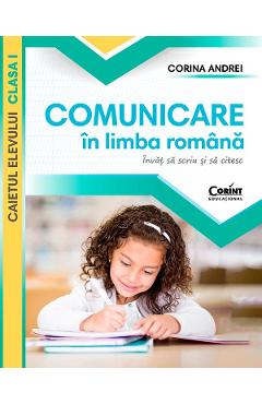 Comunicare in limba romana. Invat sa scriu si sa citesc - Clasa 1 - Caietul elevului - Corina Andrei