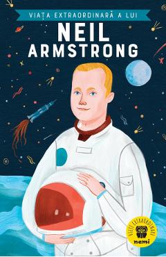 Viata extraordinara a lui Neil Armstrong - Martin Howard