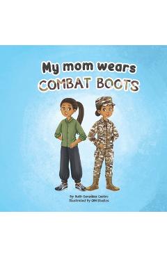 My Mom Wears Combat Boots: A book about mommy's travels in the military - Qbn Studios