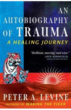 An Autobiography of Trauma: A Healing Journey - Peter A. Levine