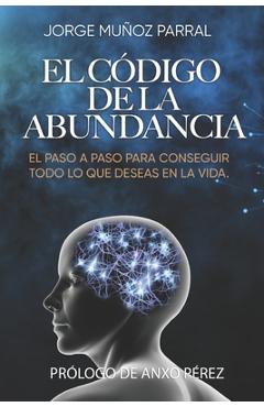 El Código de la Abundancia: (Aprende a Usar la LEY de ATRACCIÓN) - Anxo Pérez