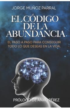 El Código de la Abundancia: (Aprende a Usar la LEY de ATRACCIÓN) - Anxo Pérez