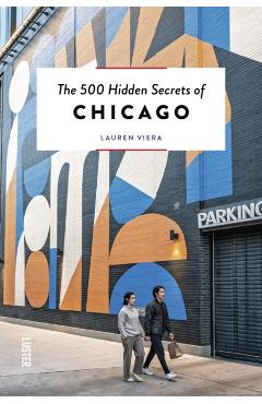 The 500 Hidden Secrets of Chicago - Lauren Viera