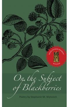 On the Subject of Blackberries - Stephanie M. Wytovich