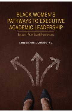 Black Women's Pathways to Executive Academic Leadership - Crystal R. Chambers
