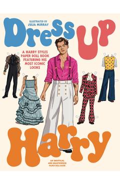 Dress Up Harry: A Harry Styles Paper Doll Book Featuring His Most Iconic Looks - Julia Murray