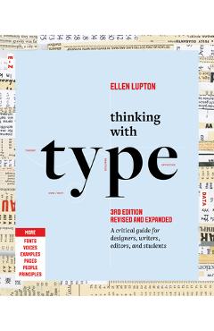 Thinking with Type: A Critical Guide for Designers, Writers, Editors, and Students (3rd Edition, Revised and Expanded) - Ellen Lupton