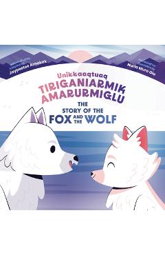 The Story of the Fox and the Wolf: Bilingual Inuktitut and English Edition - Jaypeetee Arnakak
