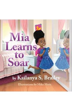 Mia Learns to Soar - Kailanya S. Brailey