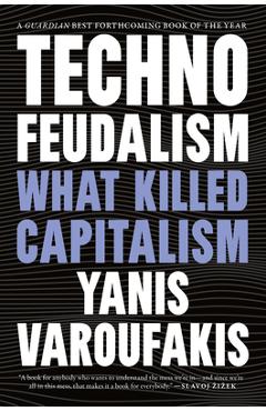 Technofeudalism: What Killed Capitalism - Yanis Varoufakis