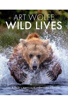 Wild Lives: The World\'s Most Extraordinary Wildlife - Gregory Green