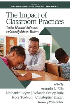 The impact of classroom practices: teacher educators' reflections on culturally relevant teachers - antonio l. ellis