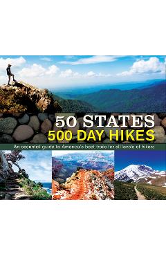 50 States 500 Day Hikes: An Essential Guide to America\'s Best Trails for All Levels of Hikers - Publications International Ltd