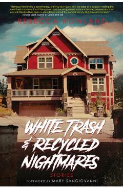 White Trash and Recycled Nightmares - Rebecca Rowland