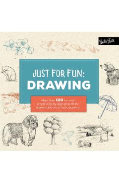 Just for Fun: Drawing: More Than 100 Fun and Simple Step-By-Step Projects for Learning the Art of Basic Drawing - Lise Herzog