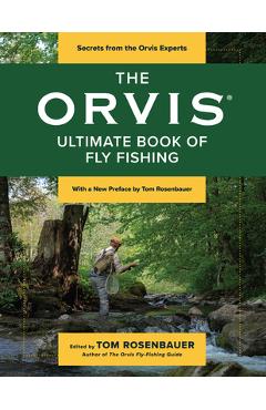 The Orvis Ultimate Book of Fly Fishing: Secrets from the Orvis Experts - Tom Rosenbauer