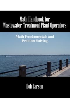 Math Handbook for Wastewater Treatment Plant Operators: Math Fundamentals and Problem Solving - Bob Larsen