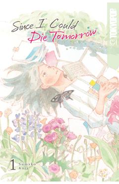 Since I Could Die Tomorrow, Volume 1 - Sumako Kari