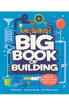 Rube Goldberg\'s Big Book of Building: Make 24 Contraptions That Really Work! - Tori Cameron