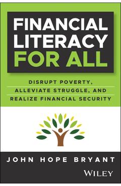 Financial Literacy for All: Disrupt Poverty, Alleviate Struggle, Grow the Middle Class, and Start Building Wealth - John Hope Bryant
