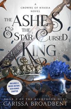 The Ashes & the Star-Cursed King - Carissa Broadbent