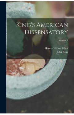 King's American Dispensatory; Volume 1 - John King
