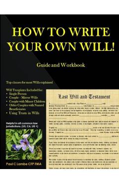 HOW TO WRITE YOUR OWN WILL! Guide and Workbook - Paul Lambe Cfp