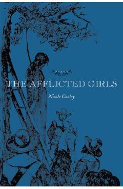 The Afflicted Girls - Nicole Cooley