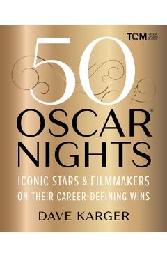 50 Oscar Nights: Iconic Stars & Filmmakers on Their Career-Defining Wins - Dave Karger