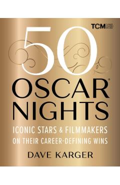 50 Oscar Nights: Iconic Stars & Filmmakers on Their Career-Defining Wins - Dave Karger