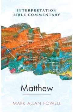 Matthew: An Interpretation Bible Commentary - Mark Allan Powell