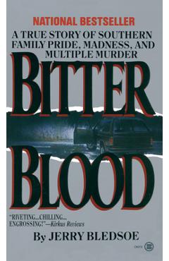 Bitter Blood: A True Story of Southern Family Pride, Madness, and Multiple Murder - Jerry Bledsoe
