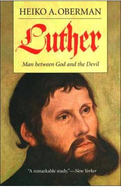 Luther: Man Between God and the Devil - Heiko A. Oberman