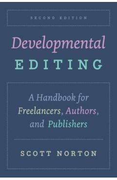 Developmental Editing: A Handbook for Freelancers, Authors, and Publishers - Scott Norton
