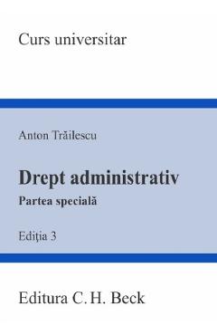 Drept administrativ. Partea speciala Ed.3 - Anton Trailescu