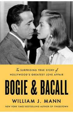 Bogie and Bacall - William J. Mann