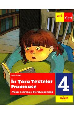 In Tara textelor Frumoase. Atelier de limba si literatura romana - Clasa 4 - Sofia Dobra