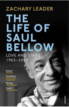 Life of Saul Bellow. Love and Strife, 1965-2005 - Zachary Leader