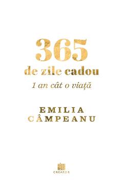 365 de zile cadou. 1 an cat o viata - Emilia Campeanu - EDITURA CREATOR