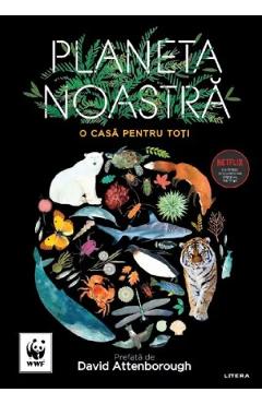 Planeta noastra. O casa pentru toti