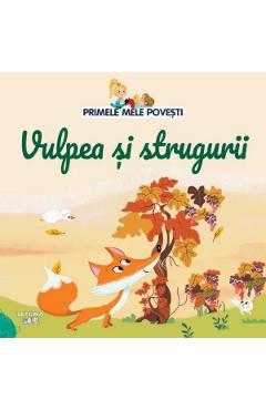 Primele mele povesti. Vulpea si strugurii - LITERA