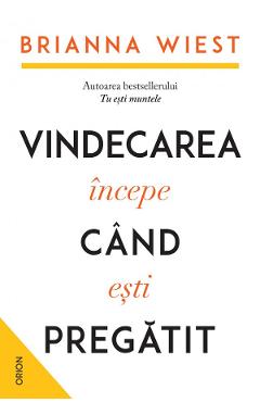 Vindecarea incepe cand esti pregatit - Brianna Wiest