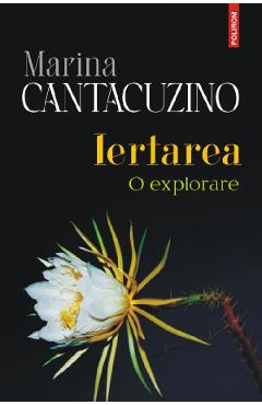 Iertarea. O explorare - Marina Cantacuzino