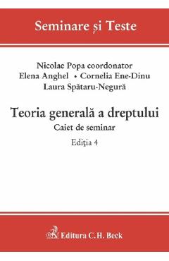 Teoria generala a dreptului. Caiet de seminar Ed.4 - Nicolae Popa, Elena Anghel, Cornelia Beatrice Gabriela Ene-Dinu, Laura-Cristiana Spataru-Negura