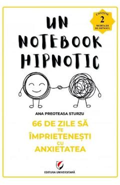 66 de zile sa te imprietenesti cu anxietatea. Un notebook hipnotic - Ana Preoteasa Sturzu