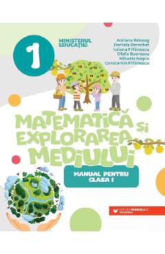 Matematica si explorarea mediului - Clasa 1 - Manual - Adriana Briceag, Daniela Berechet, Iuliana Filfanescu, Ofelia Boerescu, Mihaela Ivascu, Constantin Filfanescu