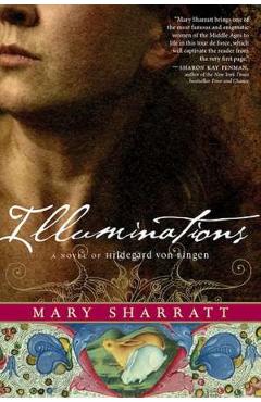 Illuminations: A Novel of Hildegard von Bingen - Mary Sharratt