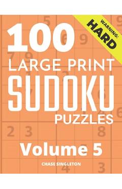 100 Large Print Hard Sudoku Puzzles Vol.5 - Chase Singleton