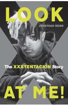 Look at Me!: The XXXTentacion Story - Jonathan Reiss