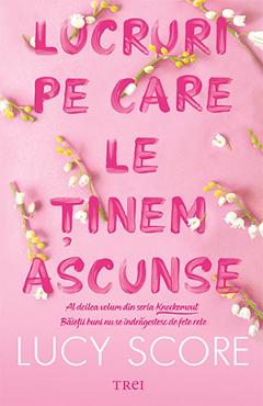 Lucruri pe care le tinem ascunse. Seria Knockemout Vol.2 - Lucy Score